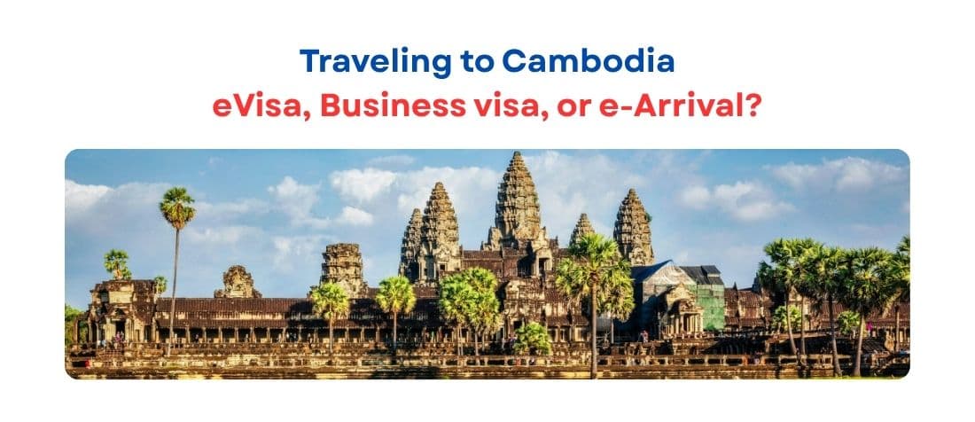 Traveling to Cambodia: eVisa, Business visa, or e-Arrival?