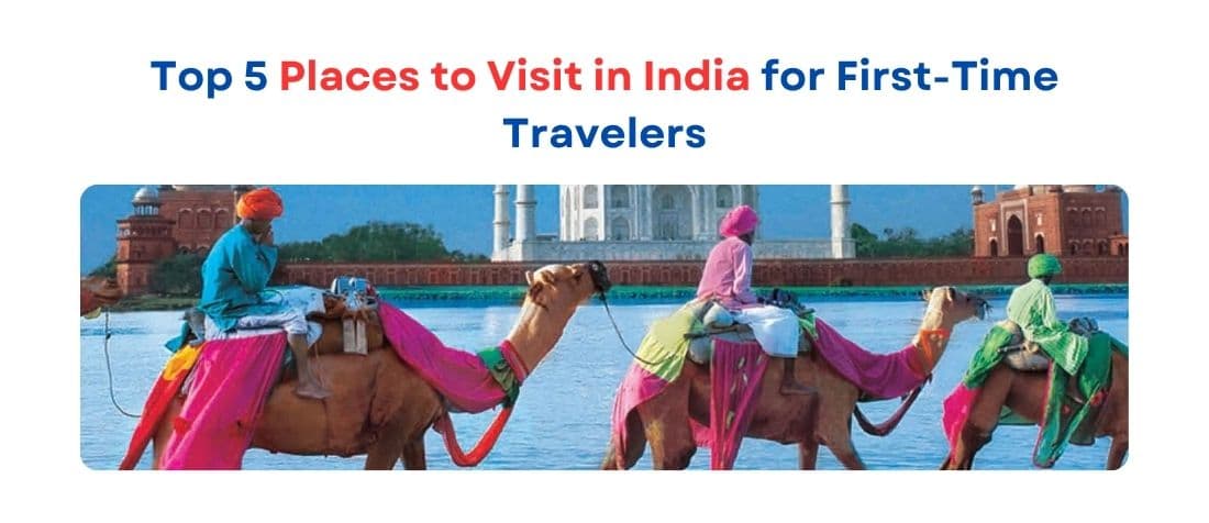 Top 5 Places to Visit in India for First-Time Travelers